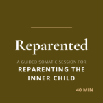 A guided somatic session for inner child reparenting, understanding what shaped you and practicing offering yourself the safety and care that was missing.