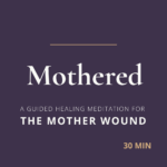 A healing meditation for the mother wound, designed to offer your nervous system the warmth, softness, and unconditional presence it has been missing.