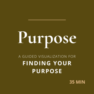 A guided visualization for finding your purpose, returning to the part of you that knew what it wanted before fear and expectations covered it over.